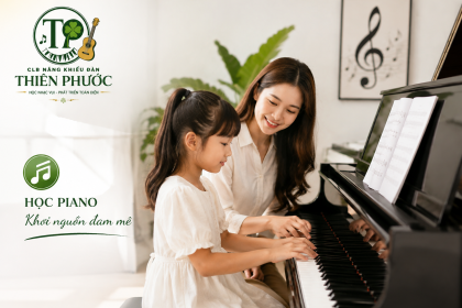 Địa Chỉ Học Piano Uy Tín Quận 10 - CLB Năng Khiếu Đàn Thiên Phước